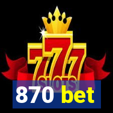 870 bet